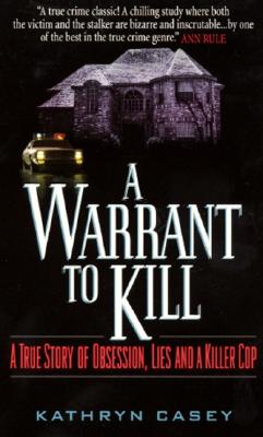 A Warrant to Kill: A True Story of Obsession, Lies and a Killer Cop Cover Image