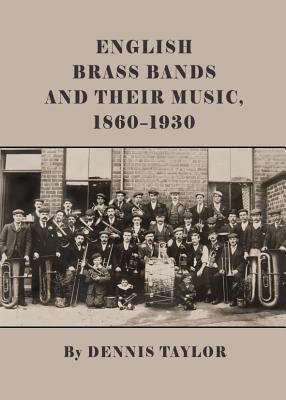 English Brass Bands and Their Music, 1860-1930 By Dennis Taylor Cover Image