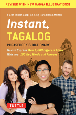Instant Tagalog: How to Express Over 1,000 Different Ideas with Just 100 Key Words and Phrases! (Tagalog Phrasebook & Dictionary) (Instant Phrasebook) By Jan Tristan Gaspi, Sining Maria Rosa L. Marfori Cover Image