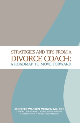 Strategies and Tips from a Divorce Coach: A Roadmap to Move Forward By Jennifer Warren Medwin Cover Image
