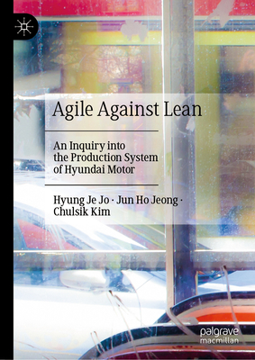 Agile Against Lean: An Inquiry Into the Production System of Hyundai Motor Cover Image