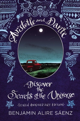 Aristotle and Dante Discover the Secrets of the Universe: Tenth Anniversary Edition By Benjamin Alire Sáenz Cover Image