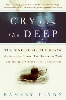 Cry from the Deep: The Sinking of the Kursk, the Submarine Disaster That Riveted the World and Put the New Russia to the Ultimate Test Cover Image