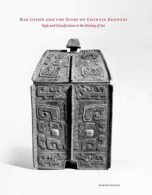 Max Loehr and the Study of Chinese Bronzes (Cornell East Asia) Cover Image