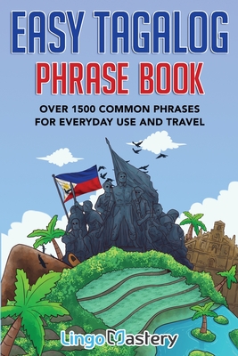 Easy Tagalog Phrase Book: Over 1500 Common Phrases For Everyday Use And Travel By Lingo Mastery Cover Image