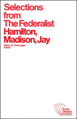 Selections from The Federalist (Crofts Classics #13) By Alexander Hamilton, James Madison, John Jay Cover Image