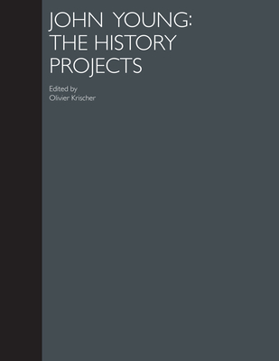 John Young: The History Projects By Olivier Krischer (Editor) Cover Image