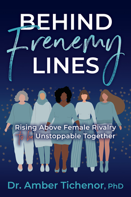 Behind Frenemy Lines: Rising Above Female Rivalry to Be Unstoppable Together By Amber Tichenor Cover Image