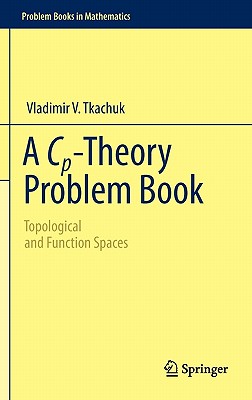 A Cp-Theory Problem Book: Topological and Function Spaces (Problem Books in Mathematics) Cover Image