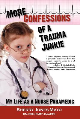 More Confessions of a Trauma Junkie: My Life as a Nurse Paramedic (Reflections of America)