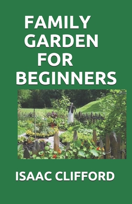 Family Garden for Beginners: How To Plan, Create And Design Together By Isaac Clifford Cover Image