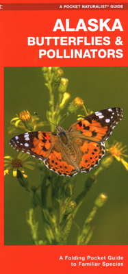 Alaska Butterflies & Pollinators: A Folding Pocket Guide to Familiar Species By James Kavanagh, Leung Raymond (Illustrator) Cover Image