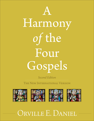 A Harmony of the Four Gospels: The New International Version By Orville E. Daniel Cover Image