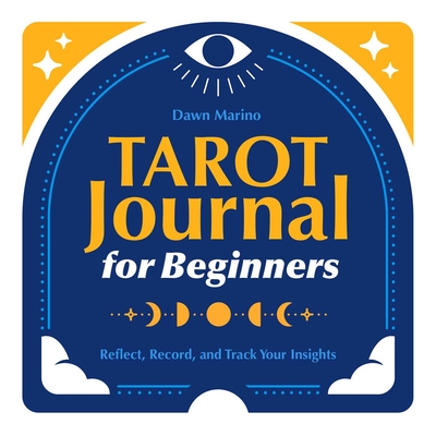 Tarot Journal for Beginners: Reflect, Record, and Track Your Insights By Dawn Marino Cover Image