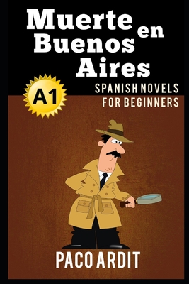 Spanish Novels: Muerte en Buenos Aires (Spanish Novels for Beginners - A1) By Paco Ardit Cover Image