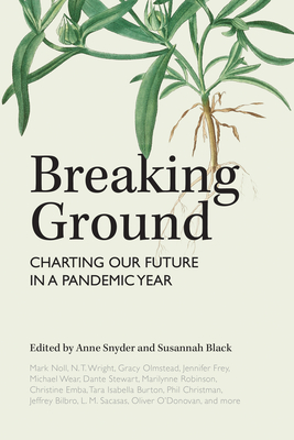 Breaking Ground: Charting Our Future in a Pandemic Year By N. T. Wright (Contribution by), Marilynne Robinson (Contribution by), Anthony Barr (Contribution by) Cover Image