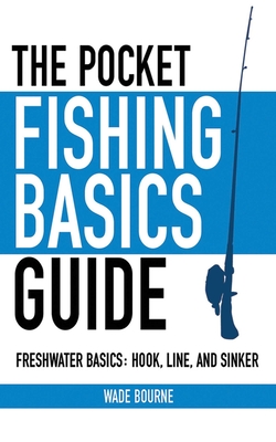 The Pocket Fishing Basics Guide: Freshwater Basics: Hook, Line, and Sinker (Skyhorse Pocket Guides) Cover Image