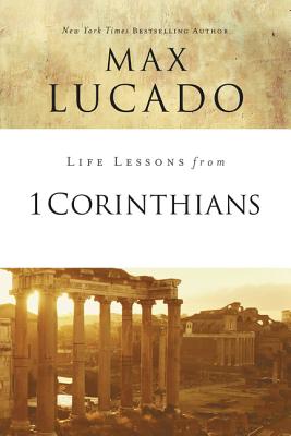 Life Lessons from 1 Corinthians: A Spiritual Health Check-Up By Max Lucado Cover Image