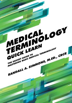 Medical Terminology Quick Learn: The Easiest Guide to Mastering Basic Medical Terminology Cover Image