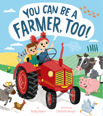 You Can Be a Farmer, Too! By Becky Davies, Charlotte Bruijn (Illustrator) Cover Image