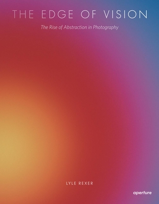 Lyle Rexer: The Edge of Vision: The Rise of Abstraction in
