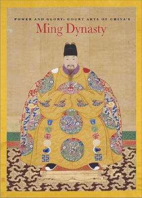 Power and Glory: Court Arts of China's Ming Dynasty Cover Image