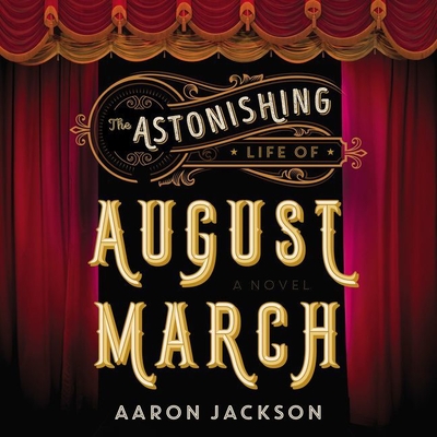 The Astonishing Life of August March By Aaron Jackson, Joel Froomkin (Read by) Cover Image