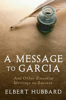 A Message to Garcia: And Other Essential Writings on Success Cover Image