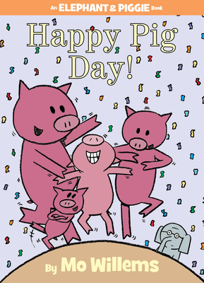 Happy Pig Day!-An Elephant and Piggie Book By Mo Willems Cover Image