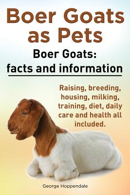 Boer Goats as Pets. Boer Goats facts and information. Raising, breeding, housing, milking, training, diet, daily care and health.: Facts and Informati