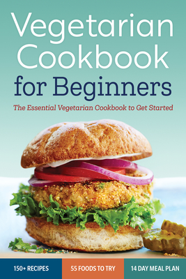 Vegetarian Cookbook for Beginners: The Essential Vegetarian Cookbook to Get Started By Rockridge Press Cover Image