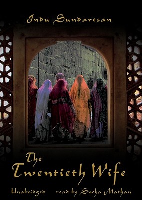 The Twentieth Wife By Indu Sundaresan, Sneha Mathan (Read by) Cover Image