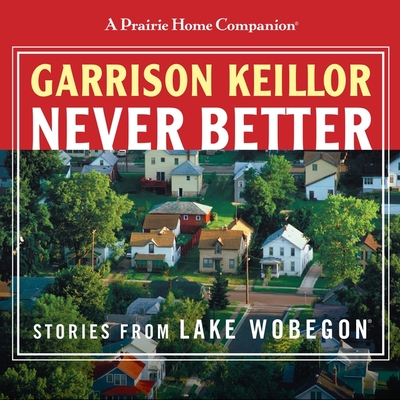 Never Better Lib/E (Prairie Home Companion Series Lib/E)