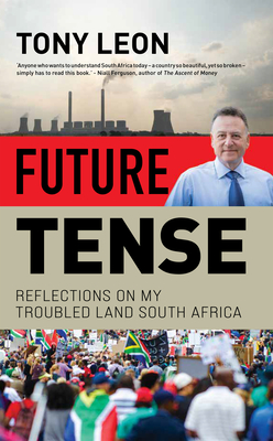 Future Tense: Reflections on My Troubled Land South Africa By Tony Leon Cover Image