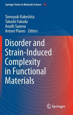 Disorder and Strain-Induced Complexity in Functional Materials By Tomoyuki Kakeshita (Editor), Takashi Fukuda (Editor), Avadh Saxena (Editor) Cover Image