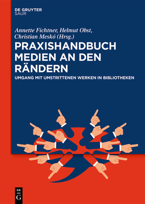 Praxishandbuch Medien an Den Rändern: Umgang Mit Umstrittenen Werken in Bibliotheken (de Gruyter Praxishandbuch) Cover Image
