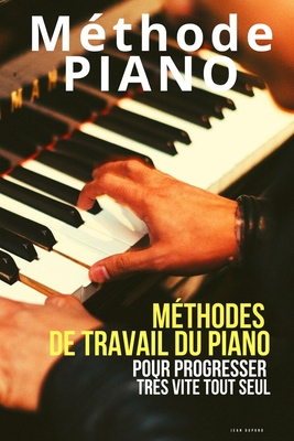 Méthode piano: Méthodes de travail du piano pour progresser très