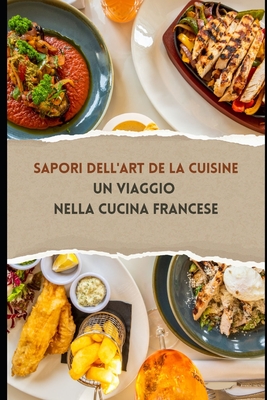 Sapori dell'Art de la Cuisine: Un Viaggio nella Cucina Francese By Antonio Palazzetti, Kitchen Alchemy Cover Image