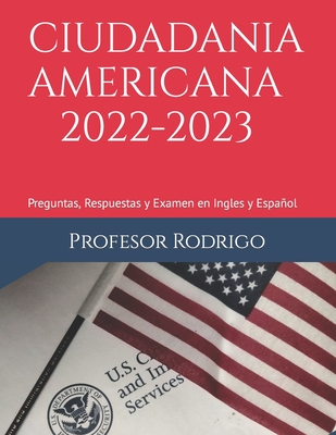 Ciudadania Americana 2022-2023: Preguntas, Respuestas y Examen en Ingles y Español Cover Image