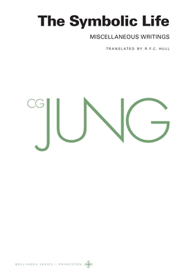 Collected Works of C. G. Jung, Volume 18: The Symbolic Life: Miscellaneous Writings