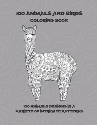 100 Animals and Birds - Coloring Book - 100 Animals designs in a variety of intricate patterns Cover Image