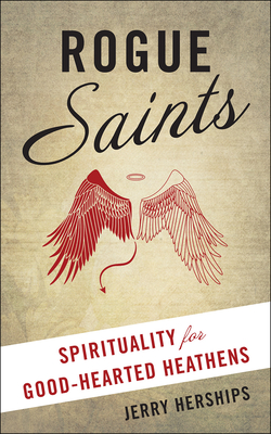 Rogue Saints: Spirituality for Good-Hearted Heathens By Jerry Herships Cover Image