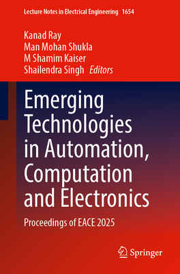 Emerging Technologies in Automation, Computation and Electronics: Proceedings of Eace 2025 (Lecture Notes in Electrical Engineering #1654)