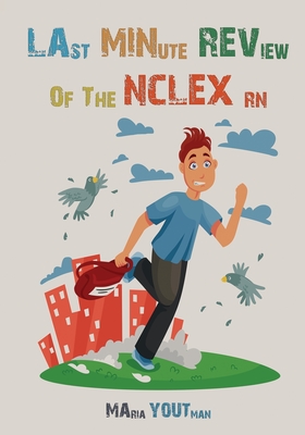 Last Minute Review of The NCLEX RN: The Ultimate Review Guide For the Over Night Study, Quick Tips and Tricks to Survive The NCLEX RN Cover Image