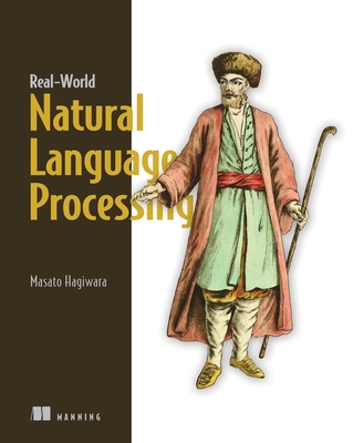 Real-World Natural Language Processing: Practical applications with deep learning By Masato Hagiwara Cover Image