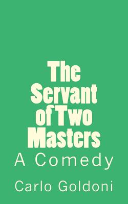 The Servant of Two Masters: A Comedy (Timeless Classics)