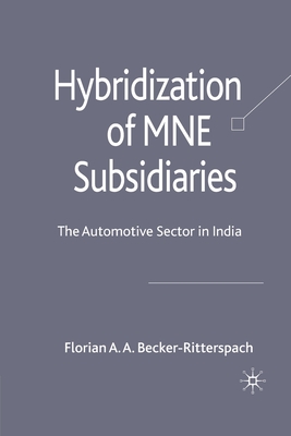 Hybridization of MNE Subsidiaries: The Automotive Sector in India By F. Becker-Ritterspach Cover Image