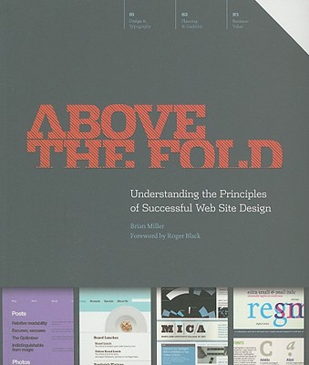 Above the Fold: Understanding the Principles of Successful Web Site Design By Brian D Miller Cover Image