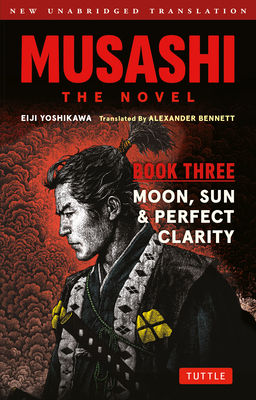 Musashi: Book Three - Moon, Sun & Perfect Clarity- The Novel: New