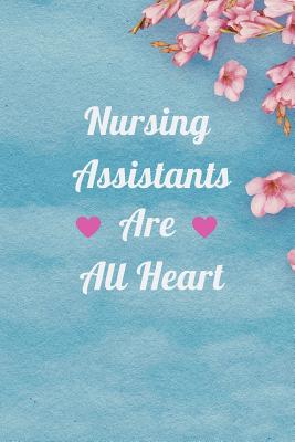 Nursing Assistants are all Heart: A Notebook to Write in for Nurses, Gift for Nurse Mom, National Nurses Week Gifts, Gift for Graduating Nurses Cover Image